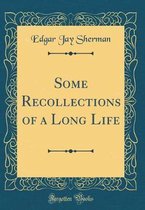 Some Recollections of a Long Life (Classic Reprint)
