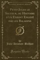 Petit-Jules Le Sauteur, Ou Histoire d'Un Enfant Enleve Par Les Baladins, Vol. 1 (Classic Reprint)