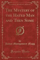 The Mystery of the Hated Man and Then Some (Classic Reprint)