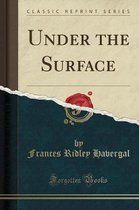 Under the Surface (Classic Reprint)