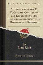 Mittheilungen Der K. K. Central-Commission Zur Erforschung Und Erhaltung Der Kunst-Und Historischen Denkmale (Classic Reprint)