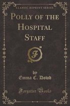 Polly of the Hospital Staff (Classic Reprint)