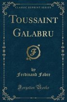 Toussaint Galabru (Classic Reprint)