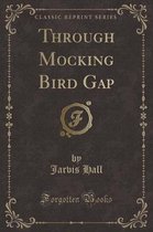 Through Mocking Bird Gap (Classic Reprint)