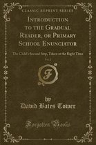 Introduction to the Gradual Reader, or Primary School Enunciator, Vol. 2