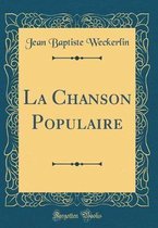 La Chanson Populaire (Classic Reprint)