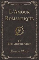 L'Amour Romantique (Classic Reprint)