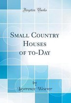 Small Country Houses of To-Day (Classic Reprint)