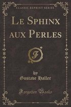 Le Sphinx Aux Perles (Classic Reprint)