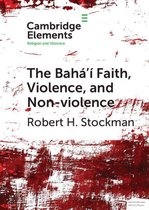 Elements in Religion and Violence - The Bahá'í Faith, Violence, and Non-Violence