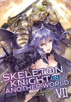 Skeleton Knight in Another World (Light Novel) 7 - Skeleton Knight in Another World (Light Novel) Vol. 7