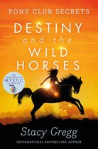 Pony Club Secrets 3 - Destiny and the Wild Horses (Pony Club Secrets, Book 3)
