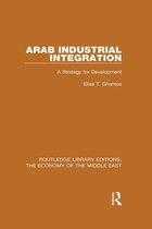 Routledge Library Editions: The Economy of the Middle East - Arab Industrial Integration (RLE Economy of Middle East)
