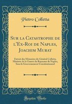 Sur la Catastrophe de l'Ex-Roi de Naples, Joachim Murat