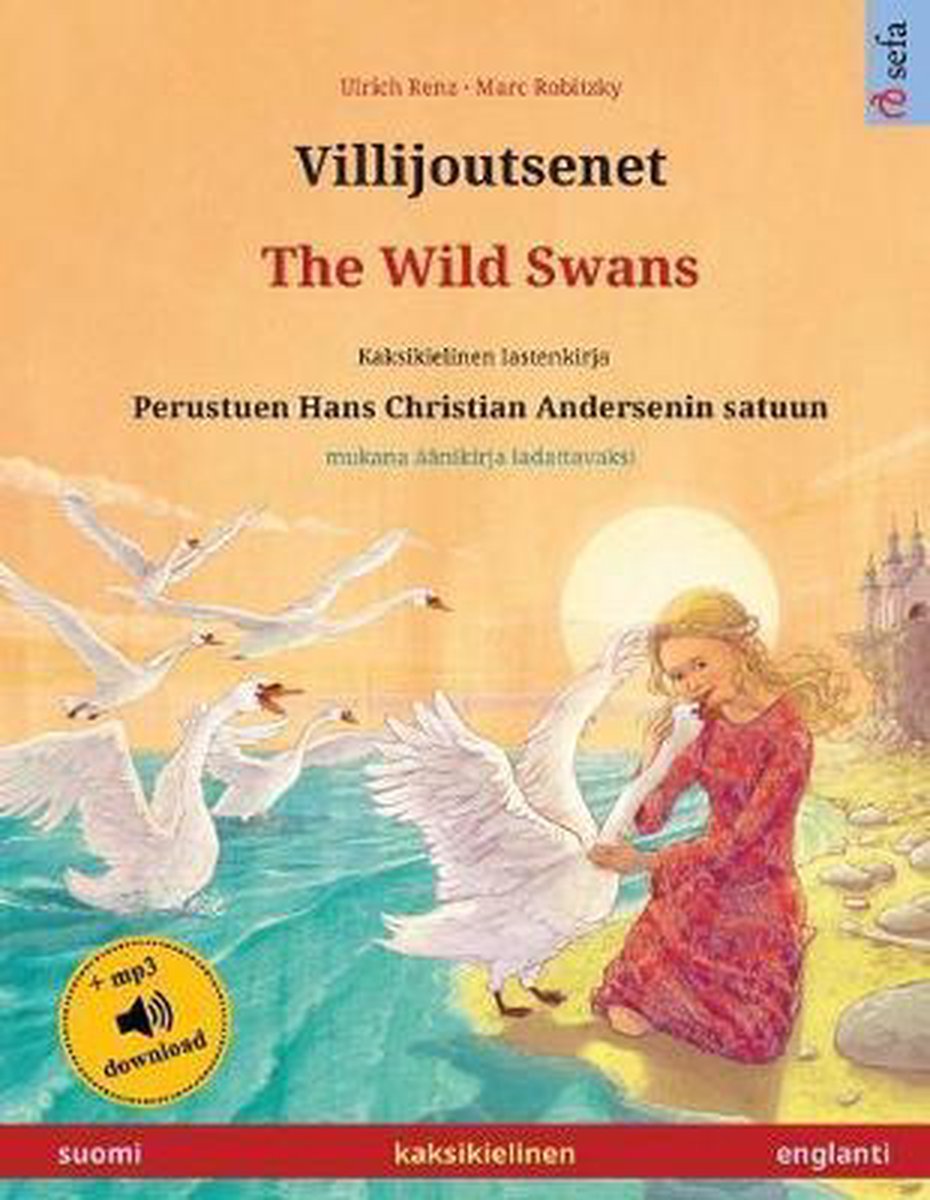 Omslag van Sefa Kaksikieliset Kuvakirjat- Villijoutsenet - The Wild Swans (suomi - englanti)
