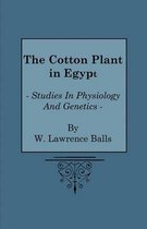 The Cotton Plant in Egypt - Studies In Physiology And Genetics