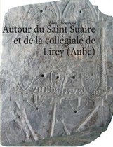 Autour du Saint Suaire et de la collégiale de Lirey (Aube)