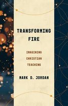 Transforming Fire Imagining Christian Teaching Theological Education Between the Times