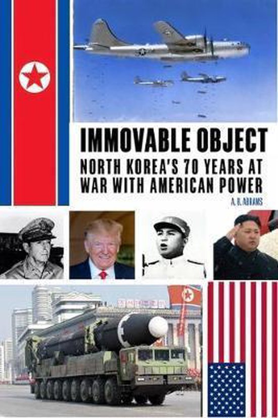 Immovable Object: North Korea's 70 Years at War with American Power