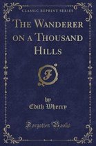 The Wanderer on a Thousand Hills (Classic Reprint)