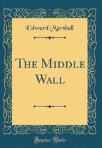 The Middle Wall (Classic Reprint)