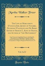 The Life of Marguerite d'Angouleme, Queen of Navarre, Duchesse d'Alencon and de Berry, Sister of Francis I., King of France, and Author of the Heptameron, Vol. 2 of 2