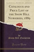 Catalogue and Price List of the Snow Hill Nurseries, 1889 (Classic Reprint)