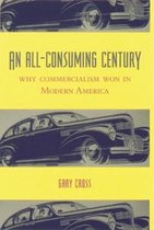 An All-Consuming Century - Why Commercialism Won in Modern America