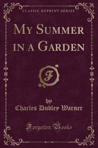 My Summer in a Garden (Classic Reprint)