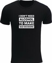 I don't need alcohol to make bad decisions Rustaagh heren t-shirt maat 5XL