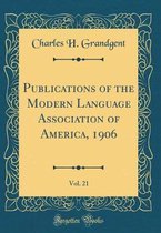 Publications of the Modern Language Association of America, 1906, Vol. 21 (Classic Reprint)