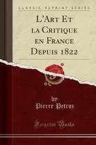 L'Art Et La Critique En France Depuis 1822 (Classic Reprint)