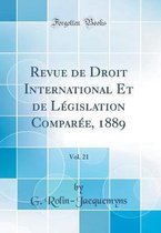 Revue de Droit International Et de Législation Comparée, 1889, Vol. 21 (Classic Reprint)