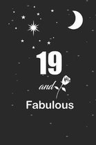 19 and fabulous: funny and cute blank lined journal Notebook, Diary, planner Happy 19th nineteenth Birthday Gift for nineteen year old