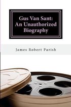 Gus Van Sant: An Unauthorized Biography