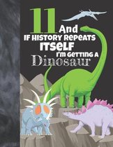 11 And If History Repeats Itself I'm Getting A Dinosaur: Prehistoric College Ruled Composition Writing School Notebook To Take Teachers Notes - Jurass