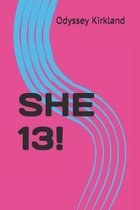 She 13!