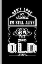 Don't Look so shocked I'm Still alive 65 Years Old: 65th Birthday Celebration Gift Don't Look So Shock Funny Vintage Party Birth Anniversary Gift (6''x