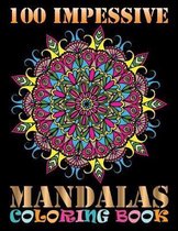 100 Impessive Mandalas Coloring Book: Coloring Book Pages Designed to Inspire Creativity! 100 Different Mandala Images Stress Gorgeous Designs & Tips