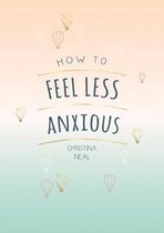 How to Feel Less Anxious