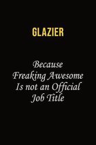 Glazier Because Freaking Asweome Is Not An Official Job Title: Career journal, notebook and writing journal for encouraging men, women and kids. A fra