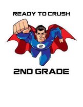 Ready To Crush 2nd Grade: Back To School Composition Notebook With Lined Wide Ruled Paper & Comic Superhero Cartoon Character.