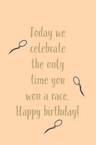 Today We Celebrate The: Only Time You Won A Race! - Sarcastic Humor Saying For Birthdays - Lined Notebook Journal