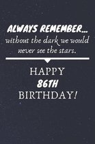 Always Remember Without The Dark We Would Never See The Stars Happy 86th Birthday: 86th Birthday Gift / Journal / Notebook / Diary / Unique Greeting C