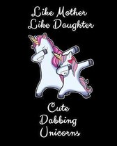 Like Mother Like Daughter Cute Dabbing Unicorn: A Cute Mother And Daughter Matching Unicorns Notebook And Composition Book