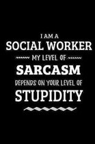 Social Worker - My Level of Sarcasm Depends On Your Level of Stupidity: Blank Lined Funny Social Worker Journal Notebook Diary as a Perfect Gag Birthd