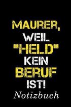 Maurer, Weil "Held" Kein Beruf Ist Notizbuch: - Notizbuch mit 110 linierten Seiten - Format 6x9 DIN A5 - Soft cover matt -
