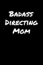 Badass Directing Mom: A soft cover blank lined journal to jot down ideas, memories, goals, and anything else that comes to mind.
