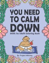 You Need to Calm Down: With an Adult Coloring Book