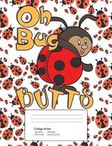 Oh Bug Butts: College Ruled Composition Notebook - 50 Sheets, 100 Pages